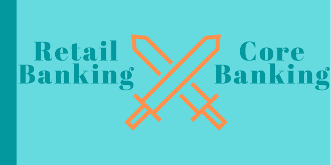 What exactly the difference between core banking and retail banking? 1