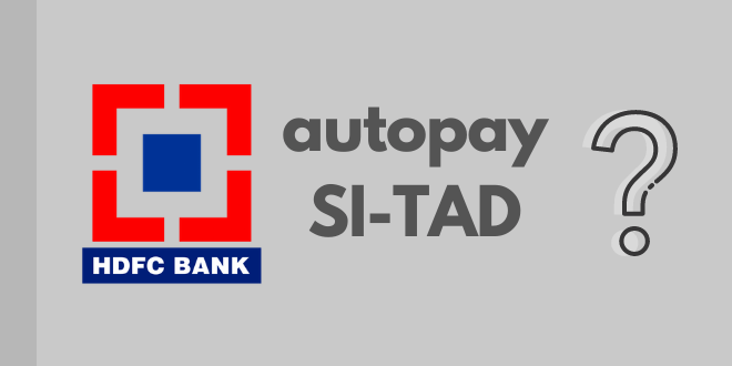 HDFC autopay SI-TAD problem explained and solved ? 1