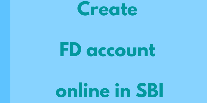 How to create an FD account in SBI online ? 1