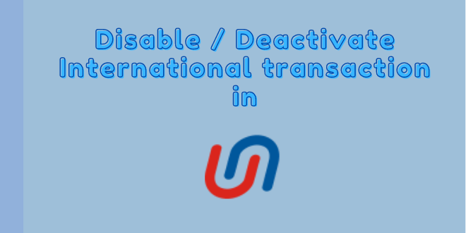 How to disable an existing international transaction feature in Ubi ? 1