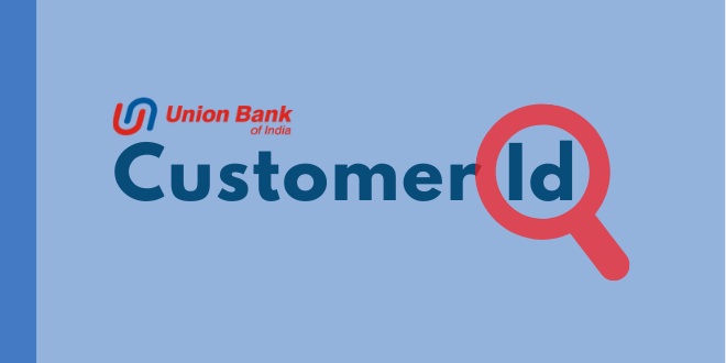 How to find customer Id of union bank of India ? 1